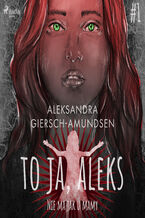 Okładka - To ja, Aleks. Nie ma jak u mamy. Tom 1 - Aleksandra Giersch-Amundsen