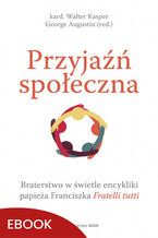 Okładka - Przyjaźń społeczna. Braterstwo w świetle encykliki papieża Franciszka Fratelli tutti - kard. Walter Kasper, George Augustin