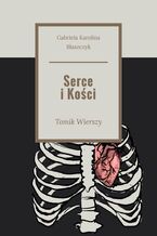Okładka - Serce i Kości - Gabriela  Karolina Błaszczyk