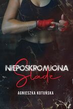 Okładka - Nieposkromiona - Slade - Agnieszka Kotuńska