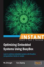 Okładka - Instant Optimizing Embedded Systems Using BusyBox. Learn to optimize embedded systems with Busybox using practical, hands-on recipes - Wu Zhangjin, Cao Ziqiang