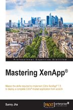 Okładka - Mastering XenApp??. Master the skills required to implement Citrix® XenApp® 7.6 to deploy a complete Citrix®-hosted application from scratch - Sunny Jha