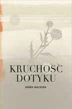 Okładka - Kruchość dotyku - Marek Machura