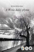 Okładka - A Wisła dalej płynie - Petro Murianka
