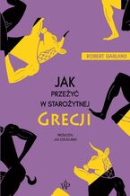 Okładka - Jak przeżyć w starożytnej Grecji - Robert Garland