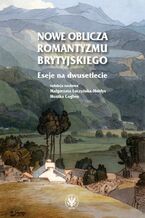 Okładka - Nowe oblicza romantyzmu brytyjskiego - Małgorzata Łuczyńska-Hołdys, Monika Coghen