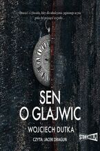 Okładka - Sen o Glajwic - Wojciech Dutka