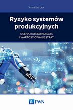 Okładka - Ryzyko systemów produkcyjnych - Anna Burduk