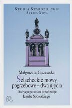Okładka - Szlacheckie mowy pogrzebowe - dwa ujęcia - Małgorzata Ciszewska