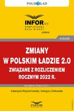 Okładka - Zmiany w Polskim Ładzie 2.0 związane z rozliczeniem rocznym za 2022 r - Katarzyna Wojciechowska, Grzegorz Ziółkowski