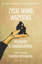 Okładka - Życie mimo wszystko. Rozmowy o samobójstwie - Halszka Witkowska