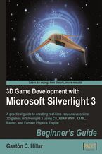 Okładka - 3D Game Development with Microsoft Silverlight 3: Beginner's Guide. A practical guide to creating real-time responsive online 3D games in Silverlight 3 using C#, XBAP WPF, XAML, Balder, and Farseer Physics Engine - Gastón C. Hillar
