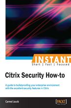 Okładka - Instant Citrix Security How-to. A guide to bulletproofing your enterprise environment with the excellent security features in Citrix - Carmel Jacob