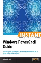 Okładka - Instant Windows PowerShell Guide. Enhance your knowledge of Windows PowerShell and get to grips with its latest features - Harshul Patel