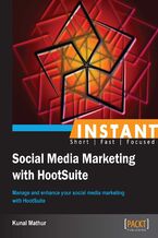 Okładka - Instant Social Media Marketing with HootSuite. Manage and enhance your social media marketing with HootSuite - Kunal Mathur