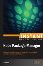 Okładka - Instant Node Package Manager. Create your own node modules and publish them on npm registry, automating repetitive tasks in between - Juzer Ali