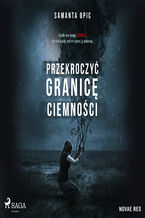 Okładka - Przekroczyć granicę ciemności - Samanta Opic