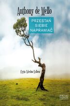 Okładka - Przestań siebie naprawiać - Anthony de Mello