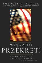 Okładka - Wojna to Przekręt! [War is a Racket!] - Smedley D. Butler