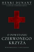 Okładka - O powstaniu Czerwonego Krzyża. Wspomnienie z Solferino - Henri Dunant