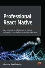 Okładka - Professional React Native. Expert techniques and solutions for building high-quality, cross-platform, production-ready apps - Alexander Benedikt Kuttig