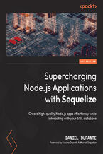 Okładka - Supercharging Node.js Applications with Sequelize. Create high-quality Node.js apps effortlessly while interacting with your SQL database - Daniel Durante