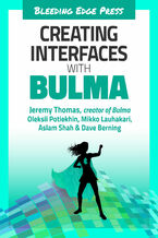 Okładka - Creating Interfaces with Bulma. Create impressive web interfaces with this open-source Flexbox-based CSS framework - Jeremy Thomas, Oleksii Potiekhin, Mikko Lauhakari, Aslam Shah, Dave Berning