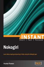 Okładka - Instant Nokogiri. Learning data scraping and parsing in Ruby using the Nokogiri gem - S. Hunter Powers