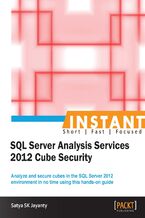 Okładka - Instant SQL Server Analysis Services 2012 Cube Security. Analyze and secure cubes in the SQL Server 2012 development environment in no time using this hands-on guide - Satya Shyam K Jayanty