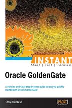 Okładka - Instant Oracle GoldenGate. A concise and clear step-by-step guide to get you quickly started with Oracle GoldenGate - Tony Bruzzese