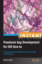 Okładka - Instant Passbook App Development for iOS How-to. Create and customize a Passbook Pass with the exciting new iOS features - Keith Moon