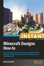 Okładka - Instant Minecraft Designs How-to. Build amazing structures using the very popular and most advanced of free mods for Minecraft ‚Äì WorldEdit CUI and VoxelSniper GUI - Michael Whip