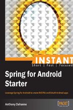 Okładka - Instant Spring for Android Starter. Leverage Spring for Android to create RESTful and OAuth Android apps - Anthony Dahanne