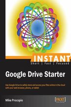 Okładka - Instant Google Drive Starter. Use Google Drive to safely store and access your files online in the cloud with your web browser, phone, or tablet - Mike Procopio