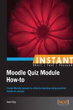Okładka - Instant Moodle Quiz Module How-to. Create Moodle quizzes to enhance learning using practical, hands-on recipes - Joan Coy