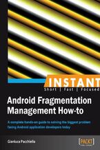 Okładka - Instant Android Fragmentation Management How-to. A complete hands-on guide to solving the biggest problem facing Android application developers today - Gianluca Pacchiella
