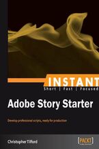 Okładka - Instant Adobe Story Starter. Develop professional scripts, ready for production - Christopher Tilford