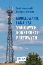 Okładka - Modelowanie i analiza stalowych konstrukcji prętowych - Jan Zamorowski, Grzegorz Gremza