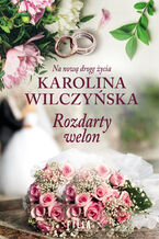 Okładka - Rozdarty welon. Na nową drogę życia. Tom 3 - Karolina Wilczyńska