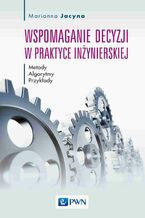 Okładka - Wspomaganie decyzji w praktyce inżynierskiej - Marianna Jacyna