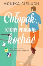 Okładka - Chłopak, który pragnął kochać - Monika Cieluch