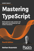 Okładka - Mastering TypeScript. Build enterprise-ready, modular web applications using TypeScript 4 and modern frameworks - Fourth Edition - Nathan Rozentals