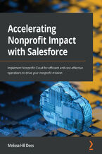 Okładka - Accelerating Nonprofit Impact with Salesforce. Implement Nonprofit Cloud for efficient and cost-effective operations to drive your nonprofit mission - Melissa Hill Dees