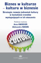 Okładka - Biznes w kulturze - kultura w biznesie - Anna Kwiecień, Aleksandra Nocoń