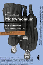 Okładka - Matrymonium. O małżeństwie nieromantycznym - Alicja Urbanik-Kopeć