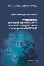Okładka - Przedsiębiorca społecznie odpowiedzialny - motywy i strategie działania w dobie pandemii COVID-19. Źródła, koncepcje, modele - Katarzyna Olejniczak-Szuster