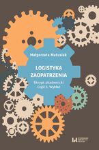 Okładka - Logistyka zaopatrzenia. Skrypt akademicki. Cz. 1. Wykład - Małgorzata Matusiak