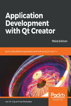 Okładka - Application Development with Qt Creator. Build cross-platform applications and GUIs using Qt 5 and C++ - Third Edition - Lee Zhi Eng