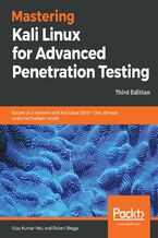 Okładka - Mastering Kali Linux for Advanced Penetration Testing. Secure your network with Kali Linux 2019.1 – the ultimate white hat hackers' toolkit - Third Edition - Vijay Kumar Velu, Robert Beggs