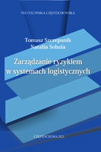 Okładka - Zarządzanie ryzykiem w systemach logistycznych - Tomasz Szczepanik, Natalia Sobala